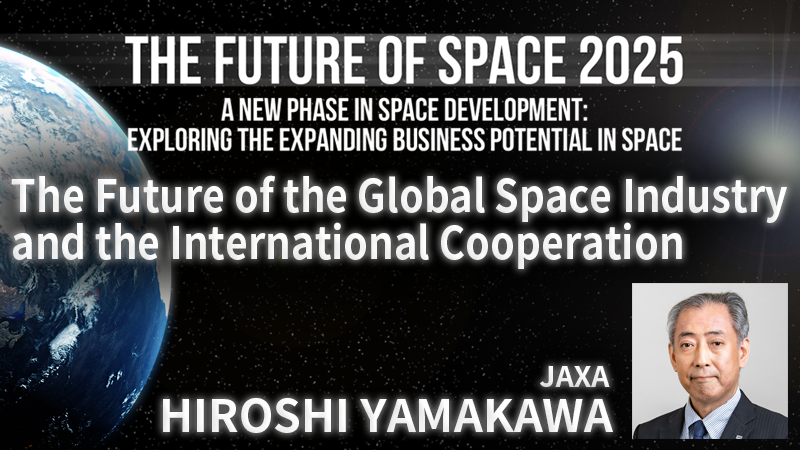 HIROSHI YAMAKAWA, JAXA - The Future of the Global Space Industry and the International Cooperation